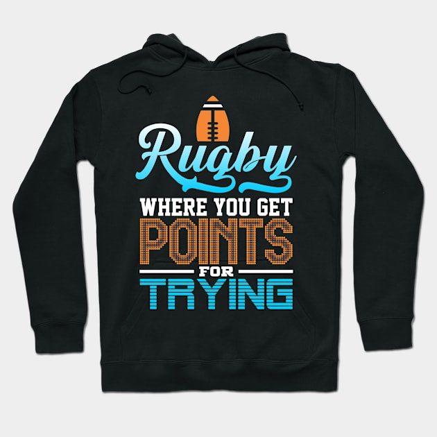 Rugby, Where You Get Points for Trying Hoodie by rcia